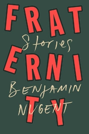 Fraternity: Stories by Benjamin Nugent 9780374158606