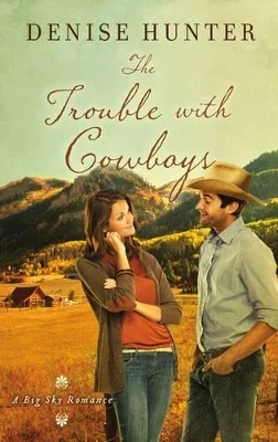 The Trouble with Cowboys by Denise Hunter 9780718097745