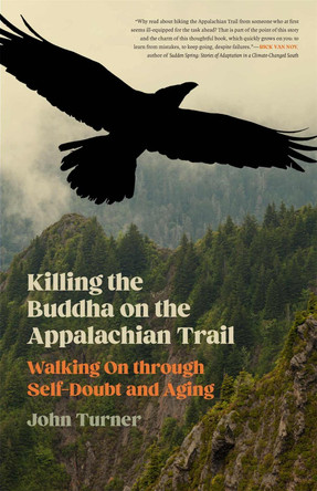 Killing the Buddha on the Appalachian Trail: Walking on Through Self-Doubt and Aging by John Turner 9780820367736