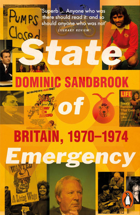 State of Emergency: The Way We Were: Britain, 1970-1974 by Dominic Sandbrook