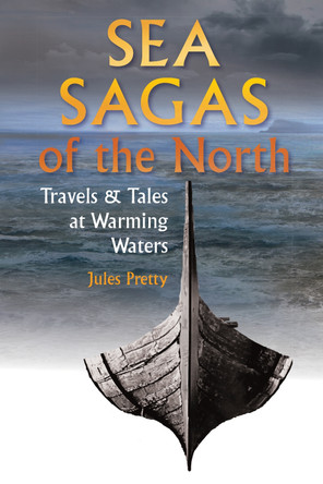 Sea Sagas of the North: Travels and Tales by Warming Waters by Jules Pretty 9781912480746 [USED COPY]