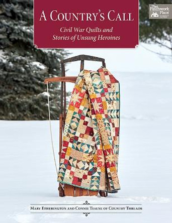 A Country's Call: Civil War Quilts and Stories of Unsung Heroines by Mary Etherington