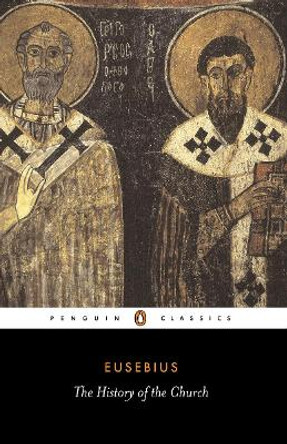 The History of the Church from Christ to Constantine by Bishop of Caesarea Eusebius
