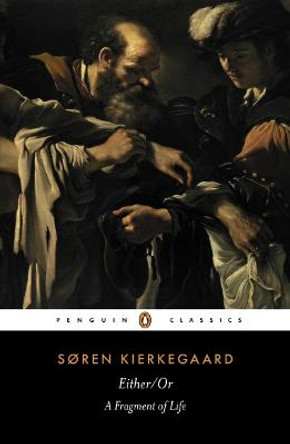 Either/Or: A Fragment of Life by Soren Kierkegaard