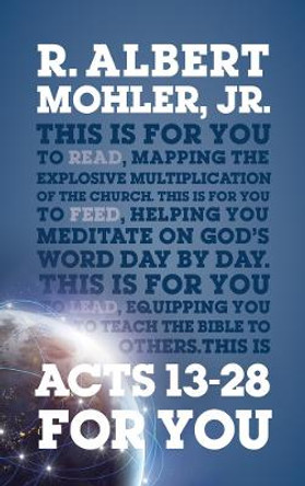 Acts 13-28 For You: Mapping the Explosive Multiplication of the Church by Dr R. Albert Mohler, Jr