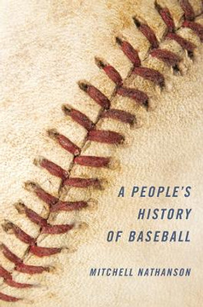 A People's History of Baseball by Mitchell Nathanson
