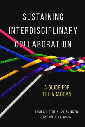 Sustaining Interdisciplinary Collaboration: A Guide for the Academy by Regina F. Bendix