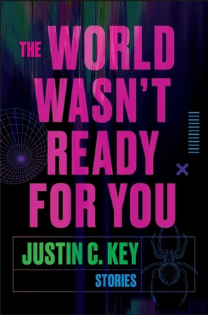 The World Wasn't Ready for You: Stories by Justin C Key 9780063290433