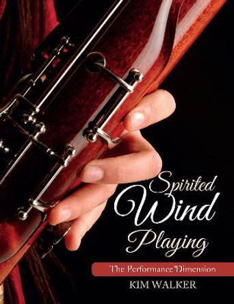 Spirited Wind Playing: The Performance Dimension by Kim Walker