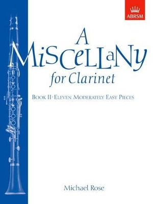 A Miscellany for Clarinet, Book II: (Eleven moderately easy pieces) by Michael Rose 9781854725035 [USED COPY]