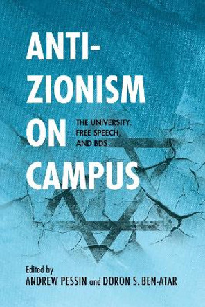 Anti-Zionism on Campus: The University, Free Speech, and BDS by Doron S. Ben-Atar