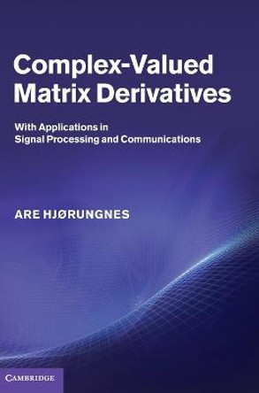 Complex-Valued Matrix Derivatives: With Applications in Signal Processing and Communications by Are Hjorungnes