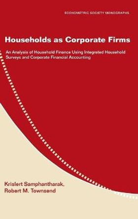 Households as Corporate Firms: An Analysis of Household Finance Using Integrated Household Surveys and Corporate Financial Accounting by Krislert Samphantharak