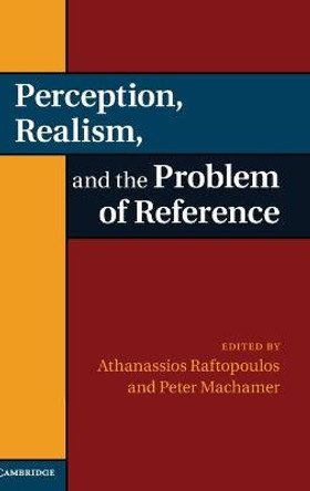 Perception, Realism, and the Problem of Reference by Athanassios Raftopoulos