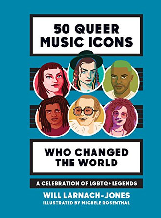50 Queer Music Icons Who Changed the World: A celebration of LGBTQ+ legends by Will Larnach-Jones 9781784881504 [USED COPY]