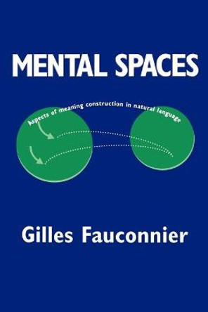 Mental Spaces: Aspects of Meaning Construction in Natural Language by Gilles Fauconnier