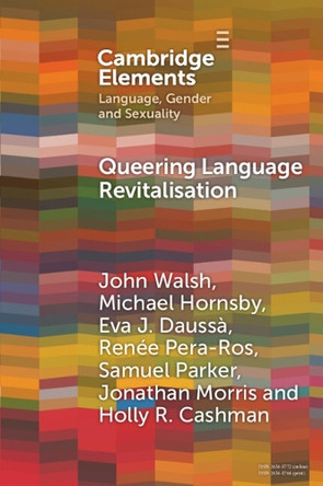Queering Language Revitalisation: Navigating Identity and Inclusion among Queer Speakers of Minority Languages by John Walsh 9781009590990