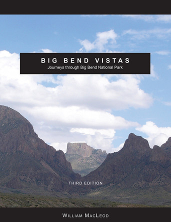 Big Bend Vistas: Journeys through Big Bend National Park by William MacLeod 9780875656717