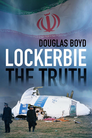 Lockerbie: The Truth by Douglas Boyd 9780750985772