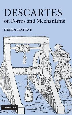 Descartes on Forms and Mechanisms by Helen Hattab