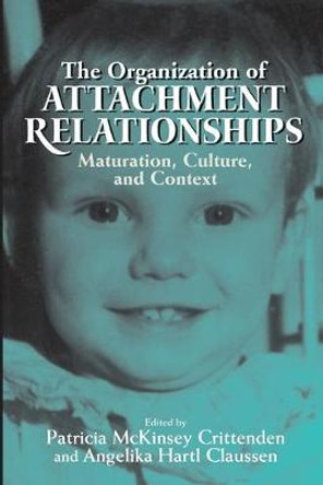 The Organization of Attachment Relationships: Maturation, Culture, and Context by Patricia McKinsey Crittenden