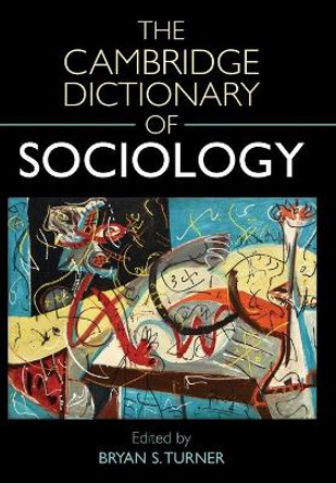 The Cambridge Dictionary of Sociology by Professor Bryan S. Turner