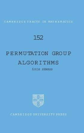 Permutation Group Algorithms by Akos Seress