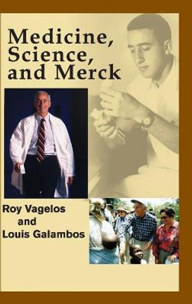 Medicine, Science and Merck by P. Roy Vagelos