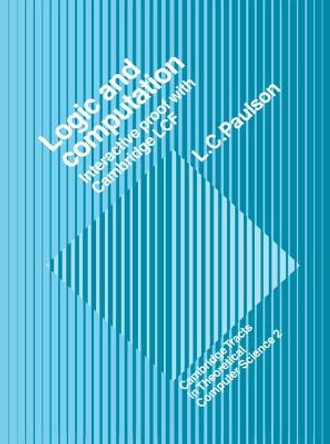 Logic and Computation: Interactive Proof with Cambridge LCF by Lawrence C. Paulson