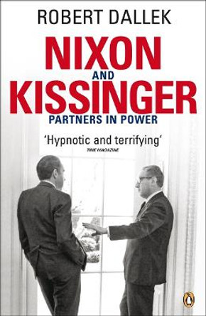 Nixon and Kissinger: Partners in Power by Robert Dallek