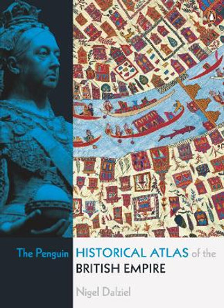 The Penguin Historical Atlas of the British Empire by Nigel Dalziel