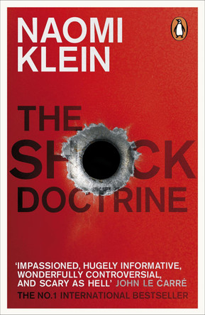 The Shock Doctrine: The Rise of Disaster Capitalism by Naomi Klein