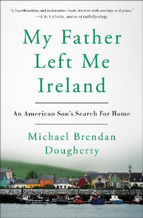 My Father Left Me Ireland by Michael Brendan Brendan Dougherty