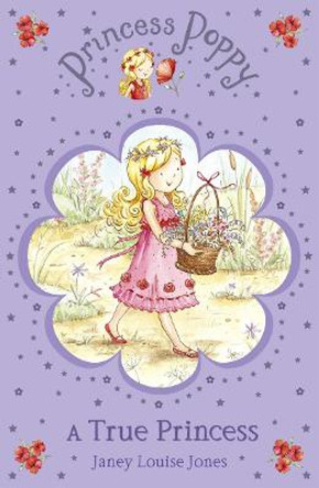 Princess Poppy: A True Princess by Janey Louise Jones