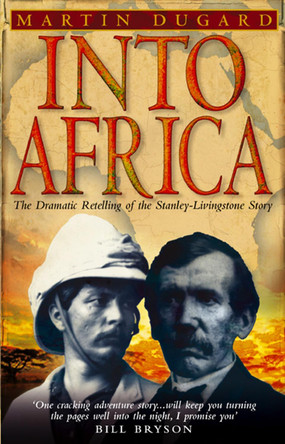 Into Africa: The Epic Adventures Of Stanley And Livingstone by Martin Dugard