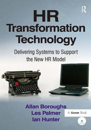 HR Transformation Technology: Delivering Systems to Support the New HR Model by Allan Boroughs