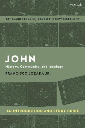 John: An Introduction and Study Guide: History, Community, and Ideology by Francisco Lozada Jr