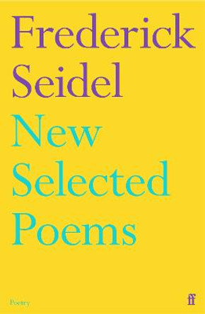 New Selected Poems by Frederick Seidel