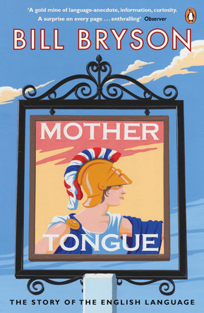 Mother Tongue: The Story of the English Language by Bill Bryson