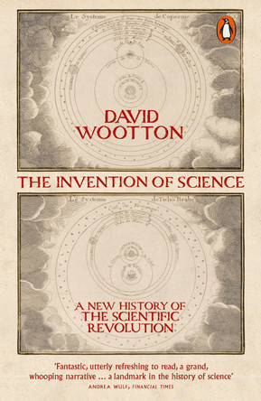 The Invention of Science: A New History of the Scientific Revolution by David Wootton