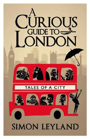 A Curious Guide to London by Simon Leyland