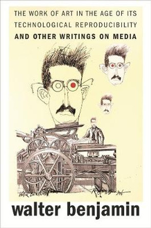 The Work of Art in the Age of Its Technological Reproducibility, and Other Writings on Media by Walter Benjamin