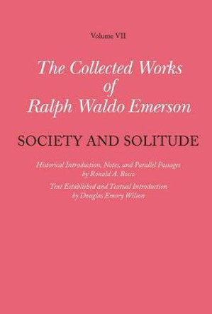 Collected Works of Ralph Waldo Emerson, Volume VII: Society and Solitude by Ralph Waldo Emerson