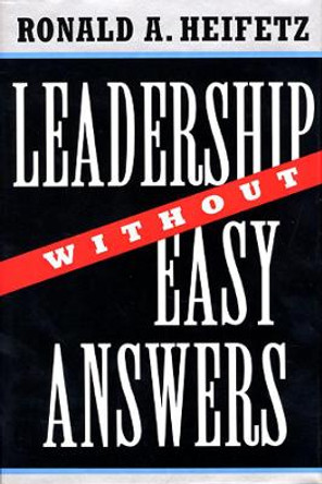 Leadership Without Easy Answers by Ronald A. Heifetz