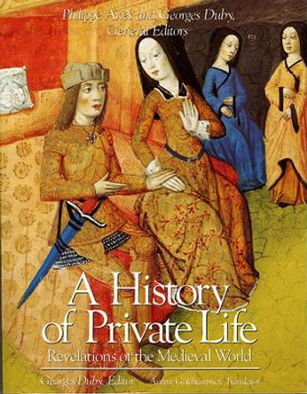 A History of Private Life, Volume II: Revelations of the Medieval World by Philippe Aries