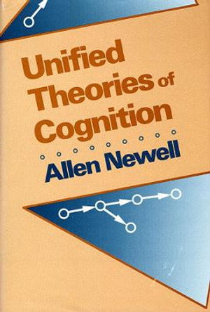 Unified Theories of Cognition by Allen Newell