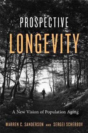 Prospective Longevity: A New Vision of Population Aging by Warren C. Sanderson