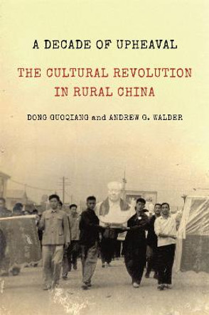 A Decade of Upheaval: The Cultural Revolution in Rural China by Andrew G. Walder