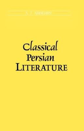 Classical Persian Literature by A. J. Arberry