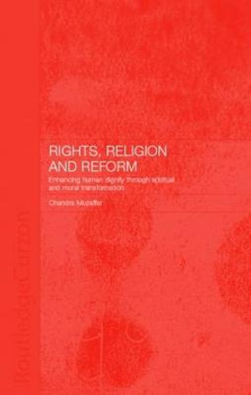 Rights, Religion and Reform: Enhancing Human Dignity through Spiritual and Moral Transformation by Chandra Muzaffar